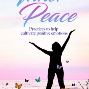 Inner Peace: Inner Peace Practices to help cultivate positive emotions